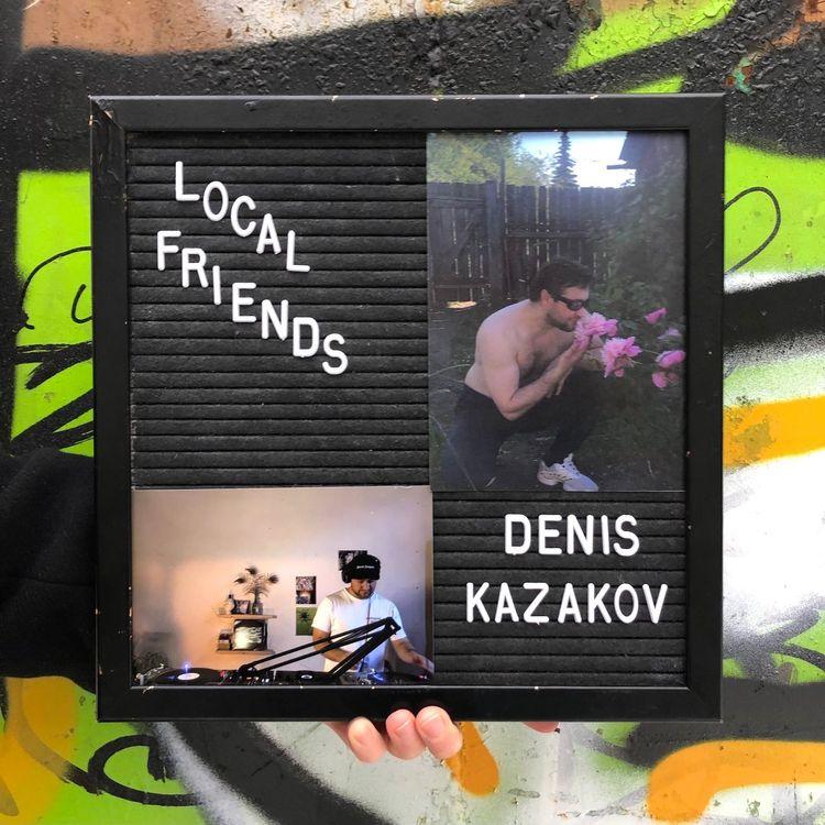 Local Friends w/ Denis Kazakov 14th January 2023