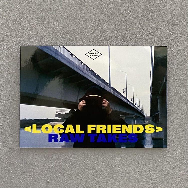 Local Friends w/ Raw Takes 11th August 2021